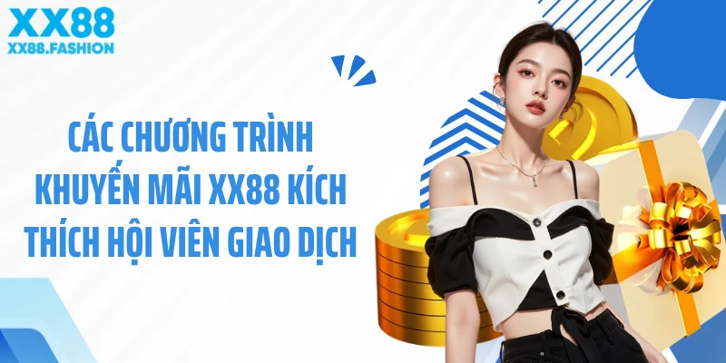 Các chương trình khuyến mãi XX88 kích thích hội viên giao dịch