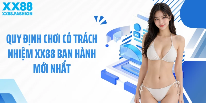 Quy định chơi có trách nhiệm XX88 ban hành mới nhất