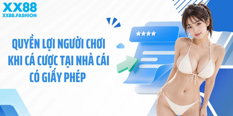 Quyền lợi người chơi khi cá cược tại nhà cái có giấy phép 